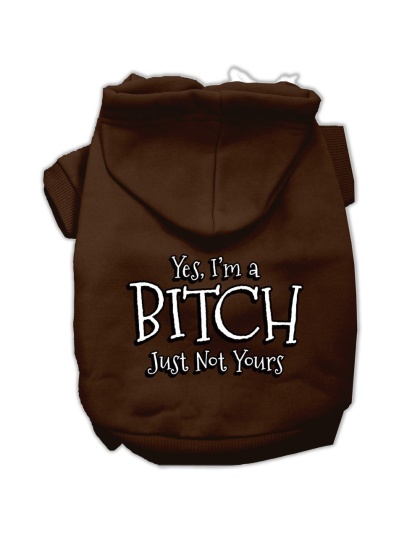 Yes I'm a Bitch Just not Yours Screen Print Pet Hoodies Brown Size Lg