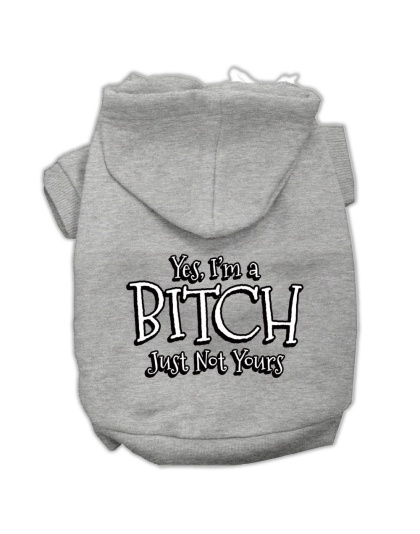 Yes I'm a Bitch Just not Yours Screen Print Pet Hoodies Grey Size Lg