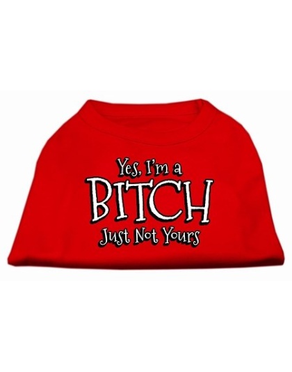 Yes I'm a Bitch Just not Yours Screen Print Shirt Red Lg